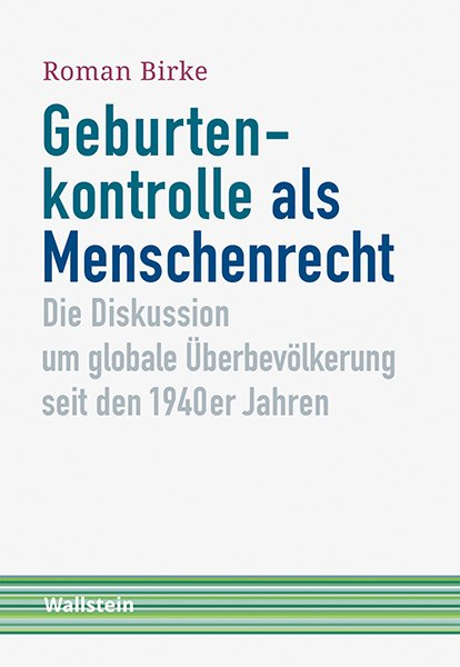 Roman Birke (2020) Geburtenkontrolle als Menschenrecht - Die Diskussion um globale berbevlkerung seit den 1940er Jahren