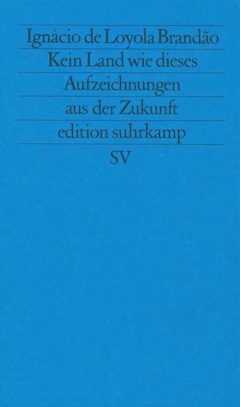 Ignacio de Loyola Brandao (1981) Kein Land wie dieses - Aufzeichnungen aus der Zukunft