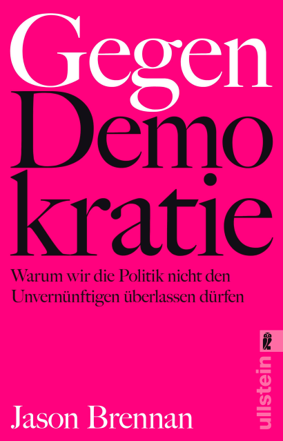  Jason Brennan 2016 Gegen Demokratie - Warum wir die Politik nicht den Unvernnftigen berlassen - Against Democracy. Princeton University Press, 2016 