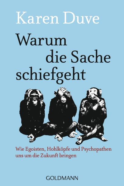 Karen Duve Warum die Sache schiefgeht  Wie Egoisten, Hohlkpfe und Psychopathen uns um die Zukunft bringen 2014 190 Seiten