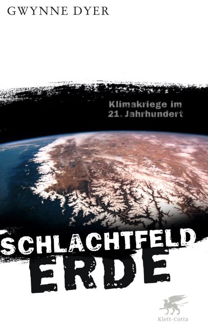 Gwynne Dyer (2008) Schlachtfeld Erde - Klimakriege im 21. Jahrhundert