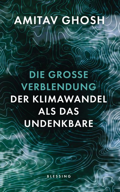 Amitav Ghosh (2017)  Die groe Verblendung - Der Klimawandel als das Undenkbare