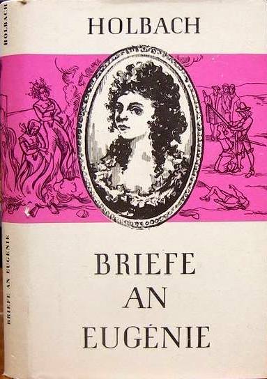 Paul Thiry Baron von Holbach (1768) Briefe an Eugnie oder  Schutzmittel gegen die Vorurteile