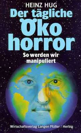 Dr. Heinz Hug  Der tgliche ko-Horror So werden wir manipuliert 