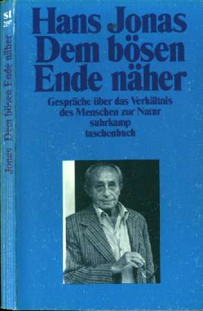 Hans Jonas - Dem bsen Ende nher   Gesprche ber das Verhltnis des Menschen zur Natur