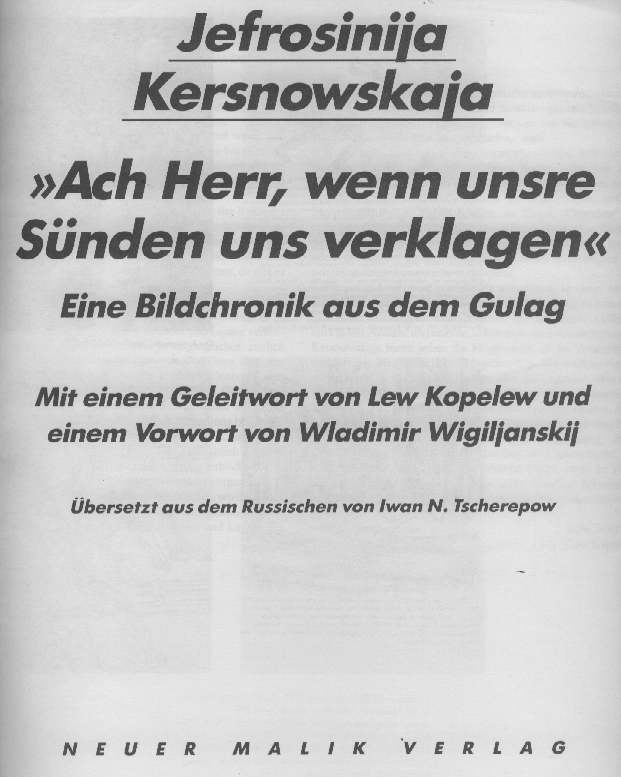 Jefrosinija  Kersnowskaja (1991)  Ach Herr, wenn unsre Snden uns verklagen Eine Bildchronik aus dem Gulag Mit einem Geleitwort von Lew Kopelew und einem Vorwort von Wladimir Wigiljanskij