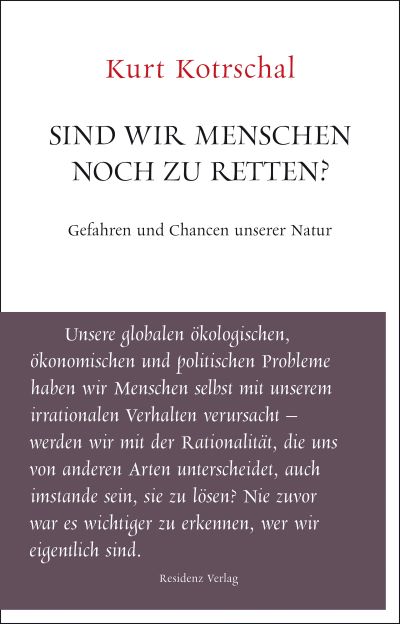 Kurt Kotrschal (Verhaltensforscher)  Sind wir Menschen noch zu retten?  Gefahren und Chance unserer Natur - Ein Pldoyer fr die liberale Demokratie