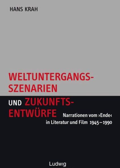 Prof. Dr. Hans Krah Weltuntergangsszenarien und Zukunftsentwrfe Narrationen vom <Ende> in Literatur und Film 1945-1990