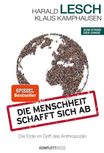 Professor fr Physik Harald Lesch  Die Menschheit schafft sich ab Die Erde im Griff des Anthropozn Zum Stand der Dinge