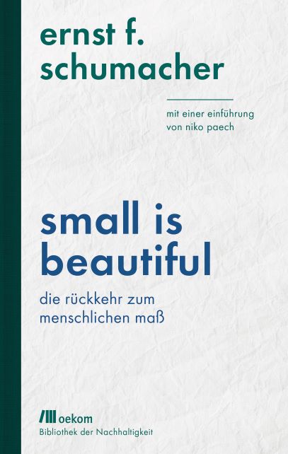 1973  Ernst Friedrich Schumacher - Small Is Beautiful - Die Rckkehr zum menschlichen Ma - Alternativen fr Wirtschaft und Technik  - A study of economics as if people mattered  