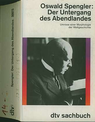 Oswald Spengler - Der Untergang des Abendlandes - Umrisse der Weltgeschichte